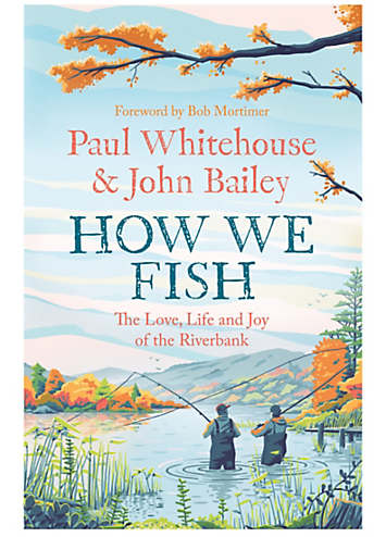 How We Fish: The New Book From The Fishing Brains Behind The Hit TV